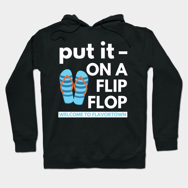 Put It On A Flip Flop Hoodie by rumsport